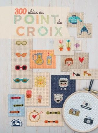 The front cover of the DMC 300 Cross Stitch Ideas book, featuring a colorful grid of miniature embroidery designs like fruit, animals, and flowers.

A collection of small cross-stitch designs featuring various motifs such as animals, objects, and abstract patterns, with a hoop and materials like thread and fabric visible.